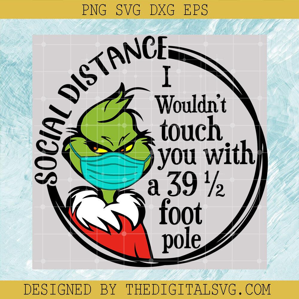Social Distance I Wouldn't Touch You With a 39 1/2 Foot Pole Svg, Grinch Svg, Merry Christmas Svg - TheDigitalSVG