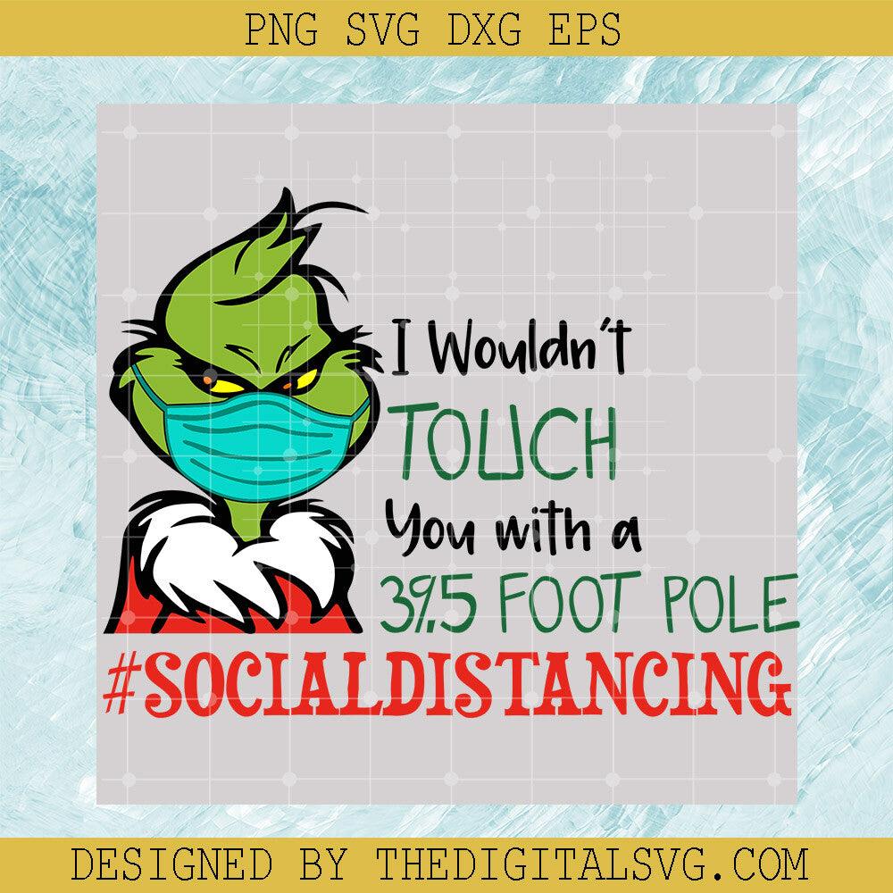 I Wouldn't Touch You With a 39,5 Foot Pole Svg, Social Distancing Svg, Grinch Christmas Svg - TheDigitalSVG