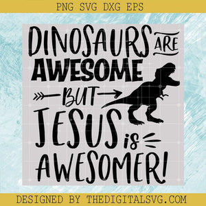 Dinosaurs Are Awesome But Jesus Is Awesomer Svg, Jesus Svg, T-rex Svg - TheDigitalSVG