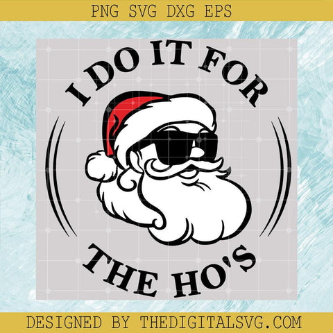I Do It for the Ho’s Santa Christmas Svg, Santa Claus Svg, Merry Xmas Svg - TheDigitalSVG