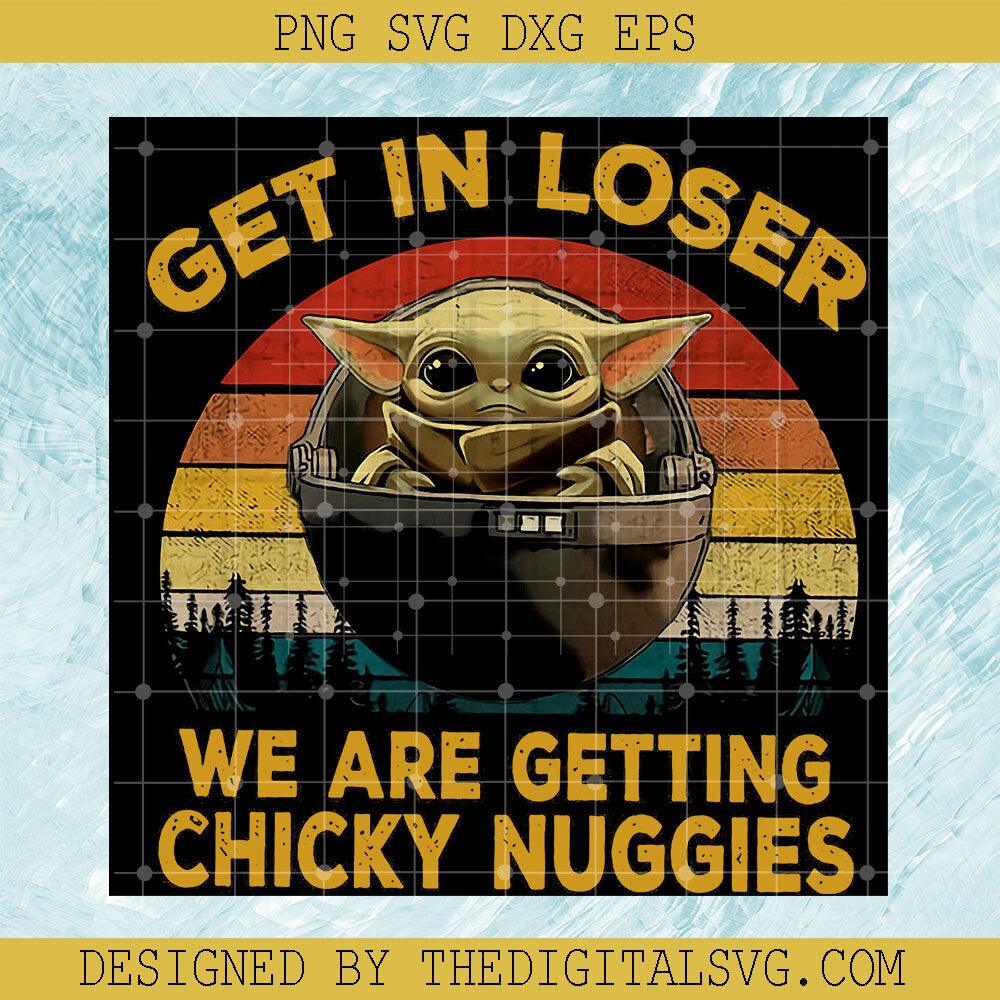 Get In Loser We Are Getting Chicky Nuggies Svg, Baby Yoda Svg, Star Wars Fans Svg, Love Yoda Svg - TheDigitalSVG