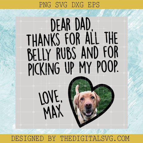 Dear Dad Thanks For All the Belly Rubs And For Picking Up My Poop Love Max Svg, Dear Dad Thanks For All The Belly Rubs Svg, Love Max Svg - TheDigitalSVG