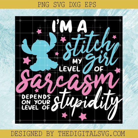 I'm A Stitch Girl My Level Of Sarcasm Depends On Your Level Of Stupidity Svg, Lilo And Stitch Svg, Stitch Shirt Svg, Disney Svg - TheDigitalSVG
