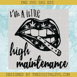 I'm A Little High Maintenance Svg, Cannabis Svg, High Maintenance Cannabis Svg - TheDigitalSVG