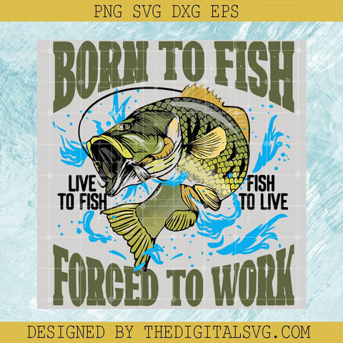 Born To Figh Forced To Work Svg, Men Fishing Svg, Live To Fish Svg - TheDigitalSVG